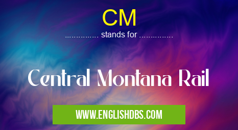 CM means Central Montana Rail CM