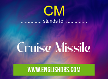 CM means Cruise Missile CM