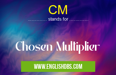 CM means Chosen Multiplier CM