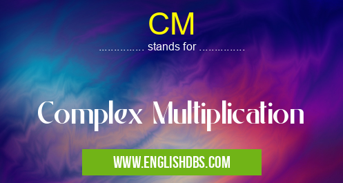 CM means Complex Multiplication CM