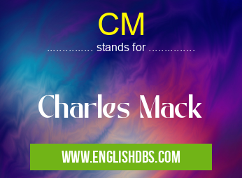 CM means Charles Mack CM