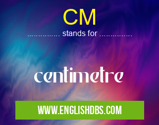 CM means centimetre CM