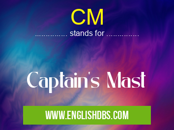 CM means Captain's Mast CM