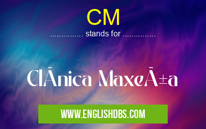 CM means ClÃnica Maxeña CM