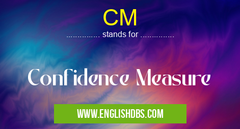 CM means Confidence Measure CM
