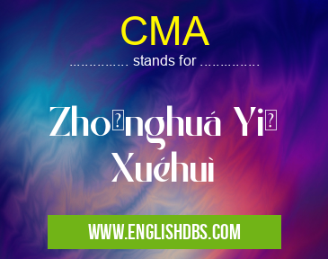 CMA means Zhōnghuá Yī Xuéhuì CMA