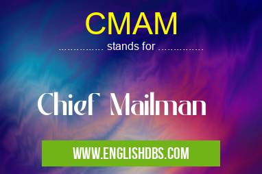 CMAM means Chief Mailman CMAM