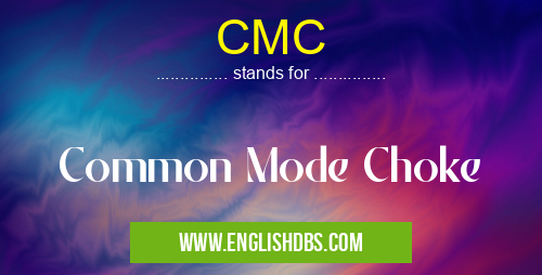 CMC means Common Mode Choke CMC