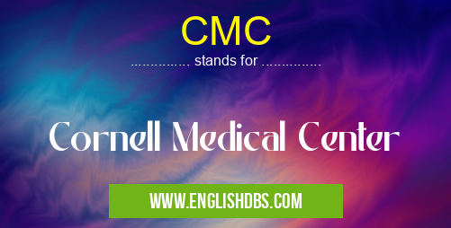 CMC means Cornell Medical Center CMC