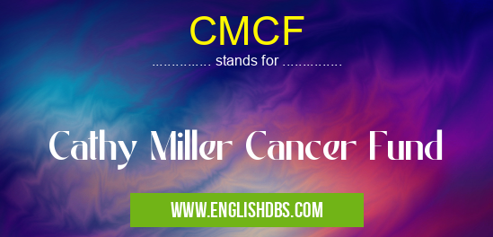 CMCF means Cathy Miller Cancer Fund CMCF