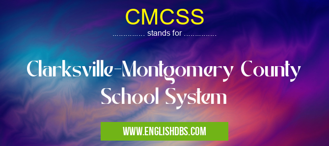 CMCSS means Clarksville-Montgomery County School System CMCSS