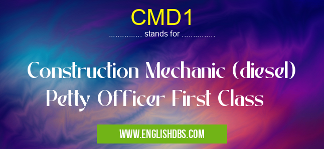 CMD1 means Construction Mechanic (diesel) Petty Officer First Class CMD1