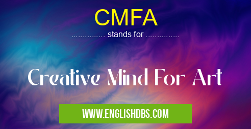 CMFA means Creative Mind For Art CMFA