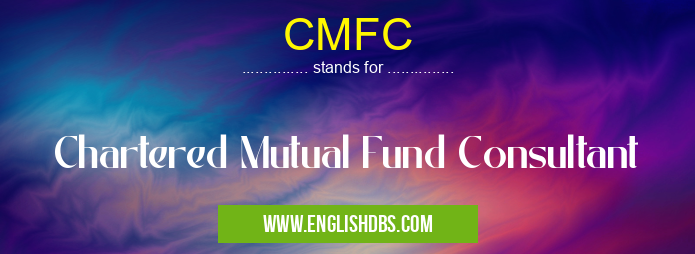 CMFC means Chartered Mutual Fund Consultant CMFC