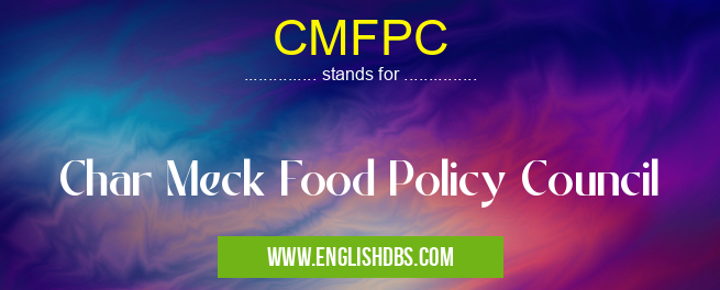 CMFPC means Char Meck Food Policy Council CMFPC