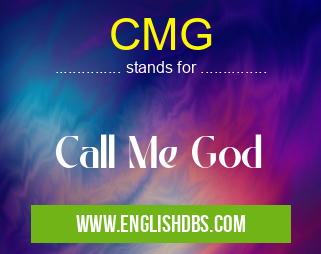 CMG means Call Me God CMG