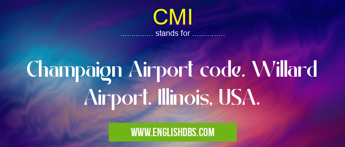 CMI means Champaign Airport code. Willard Airport. Illinois, USA. CMI