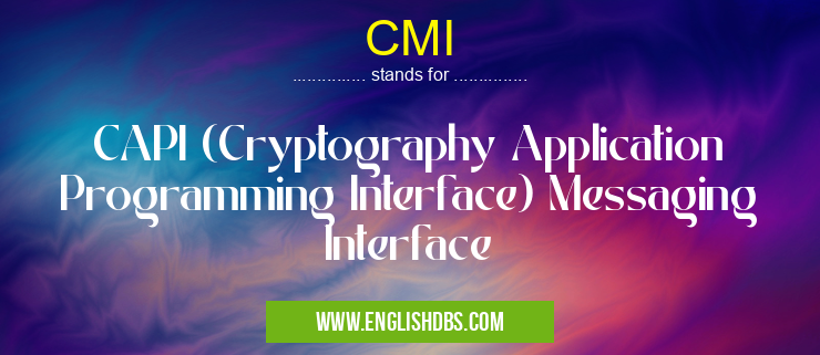 CMI means CAPI (Cryptography Application Programming Interface) Messaging Interface CMI