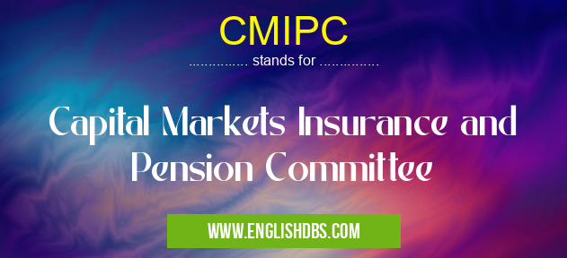 CMIPC means Capital Markets Insurance and Pension Committee CMIPC