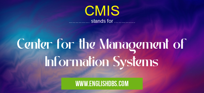 CMIS means Center for the Management of Information Systems CMIS