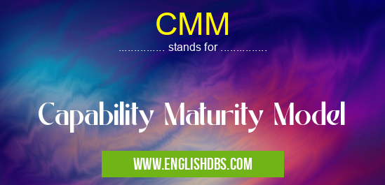 CMM means Capability Maturity Model CMM