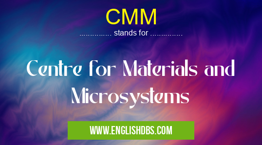 CMM means Centre for Materials and Microsystems CMM