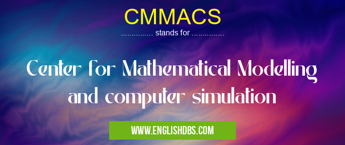 CMMACS means Center for Mathematical Modelling and computer simulation CMMACS