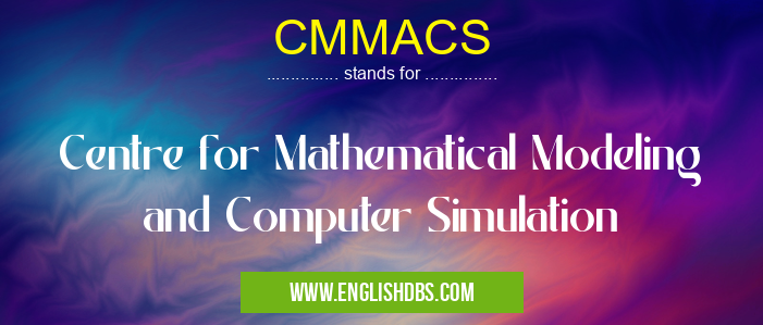 CMMACS means Centre for Mathematical Modeling and Computer Simulation CMMACS