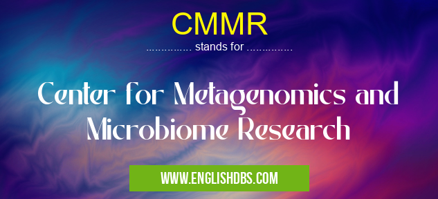CMMR means Center for Metagenomics and Microbiome Research CMMR