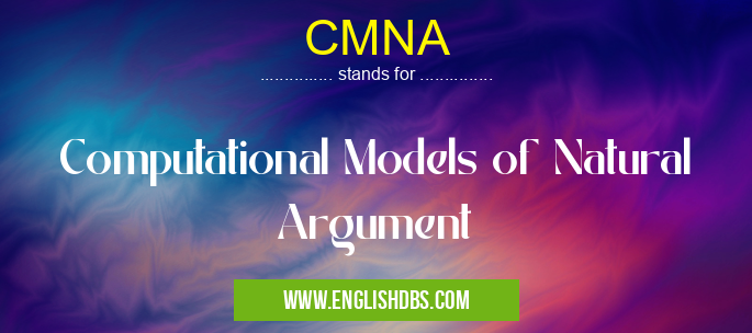 CMNA means Computational Models of Natural Argument CMNA