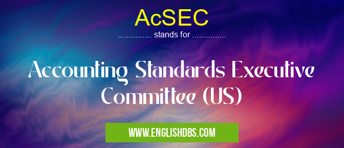 AcSEC means Accounting Standards Executive Committee (US) AcSEC