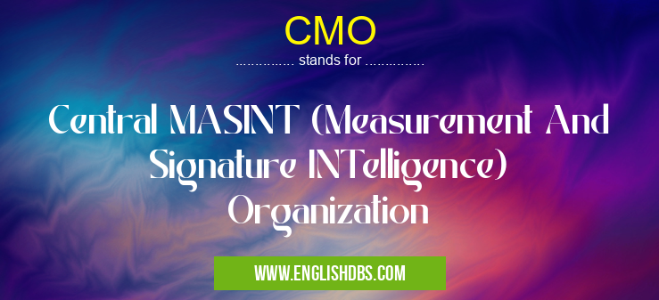 CMO means Central MASINT (Measurement And Signature INTelligence) Organization CMO