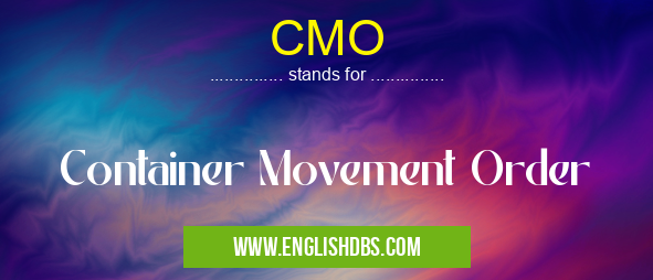 CMO means Container Movement Order CMO