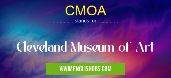 CMOA means Cleveland Museum of Art CMOA