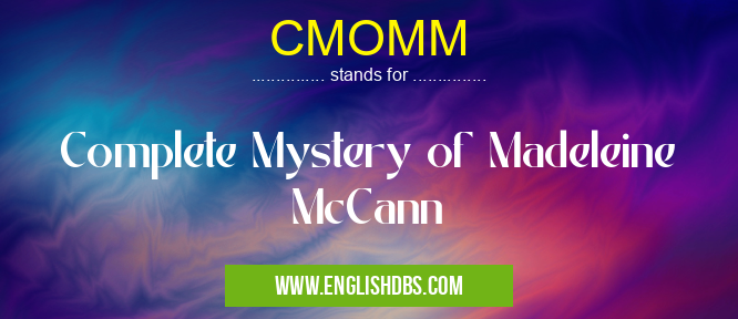 CMOMM means Complete Mystery of Madeleine McCann CMOMM