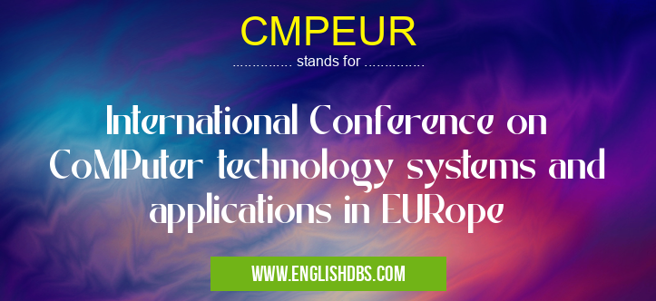 CMPEUR means International Conference on CoMPuter technology systems and applications in EURope CMPEUR