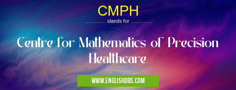CMPH means Centre for Mathematics of Precision Healthcare CMPH