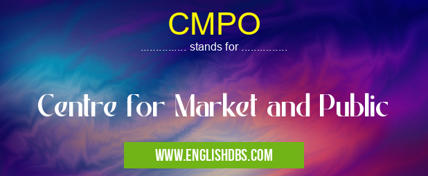 CMPO means Centre for Market and Public CMPO