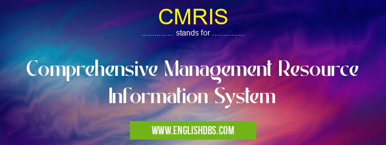 CMRIS means Comprehensive Management Resource Information System CMRIS