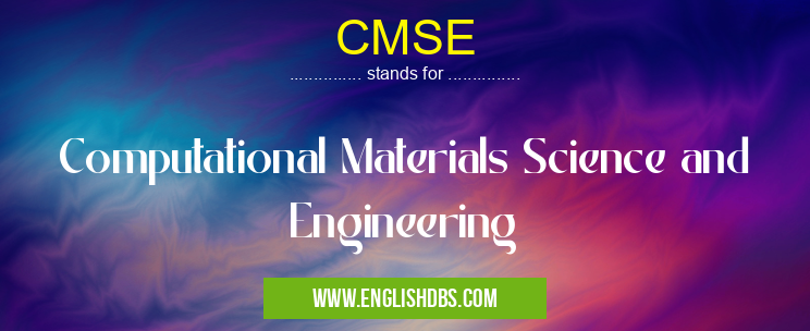 CMSE means Computational Materials Science and Engineering CMSE