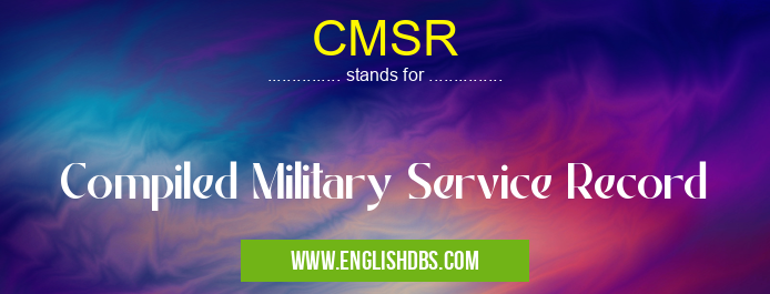 CMSR means Compiled Military Service Record CMSR