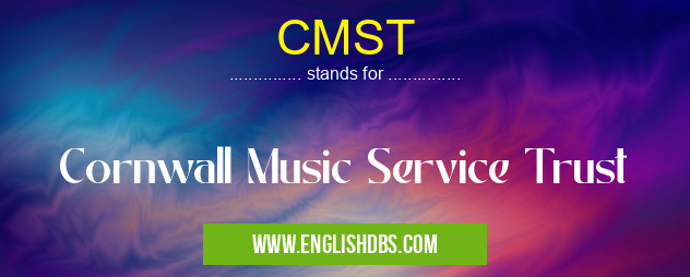 CMST means Cornwall Music Service Trust CMST