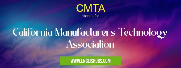 CMTA means California Manufacturers Technology Association CMTA