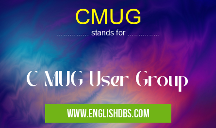 CMUG means C MUG User Group CMUG