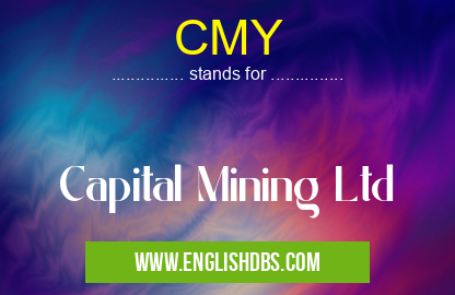 CMY means Capital Mining Ltd CMY
