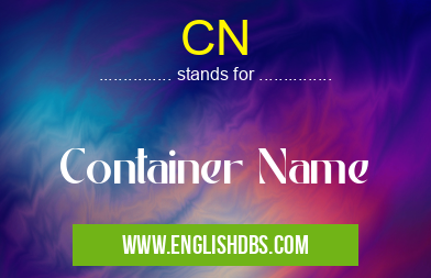 CN means Container Name CN