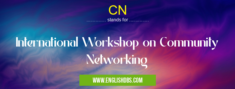 CN means International Workshop on Community Networking CN