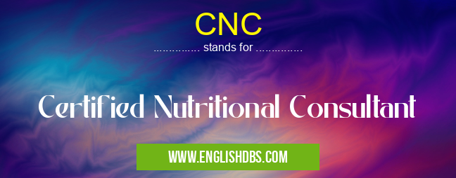 CNC means Certified Nutritional Consultant CNC