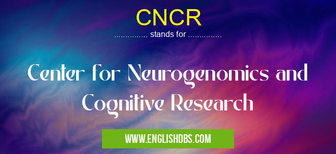 CNCR means Center for Neurogenomics and Cognitive Research CNCR