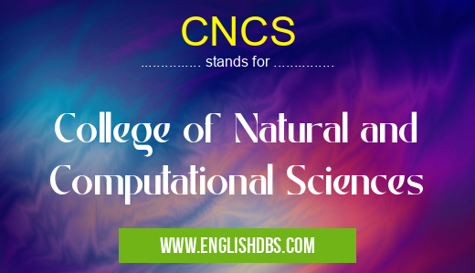 CNCS means College of Natural and Computational Sciences CNCS